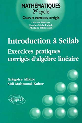 Introduction à Scilab : exercices pratiques corrigés d'algèbre linéaire