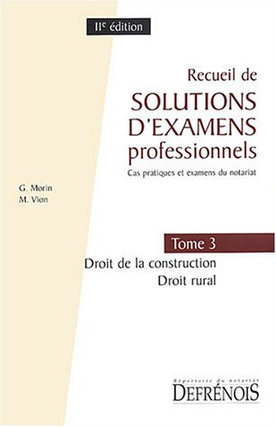 Recueil de solutions d'examens professionnels : cas pratiques et examens du notariat. Vol. 3. Droit 