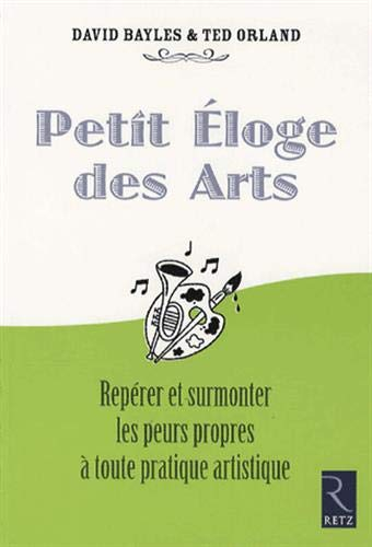 Petit éloge des arts : pour ceux qui rêvent de les pratiquer mais n'osent pas