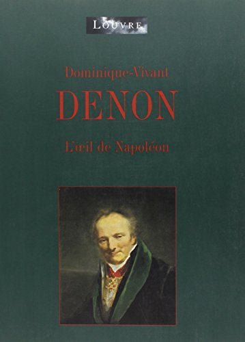 Dominique Vivant Denon : l'oeil de Napoléon, exposition, Musée du Louvre, Paris, 20 oct. 1999-17 jan