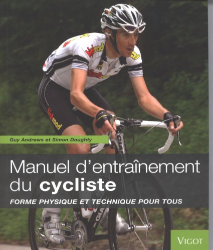 Manuel d'entraînement du cycliste : forme physique et technique pour tous