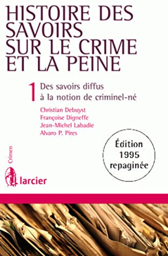 Histoire des savoirs sur le crime et la peine. Vol. 1. Des savoirs diffus à la notion de criminel-né