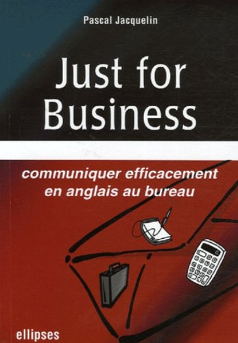 Just for business : communiquer efficacement en anglais au bureau