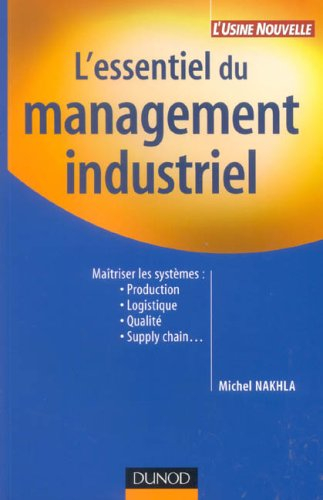 L'essentiel du management industriel : maîtriser les systèmes : production, logistique, qualité, sup