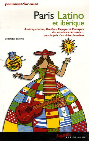Paris latino et ibérique : Amérique latine, Caraïbes, Espagne et Portugal : des mondes à découvrir .