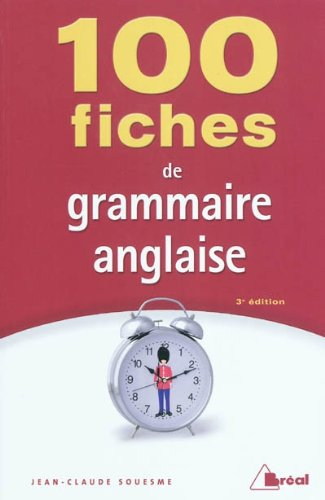 100 fiches de grammaire anglaise : terminales, classes préparatoires, 1er cycle universitaire