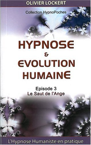 Hypnose & évolution humaine : le saut de l'ange : l'hypnose Ericksonienne en pratique !