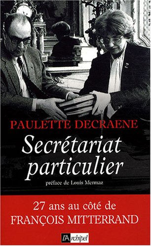 Secrétariat particulier : 27 ans au côté de François Mitterrand