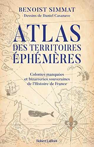 Atlas des territoires éphémères : colonies manquées et bizarreries souveraines de l'histoire de Fran