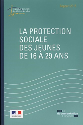La protection sociale des jeunes de 16 à 29 ans : rapport 2015 : remis au président de la République
