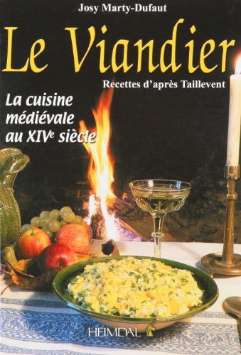 Le viandier : recettes d'après Taillevent : la cuisine médiévale au XIVe siècle