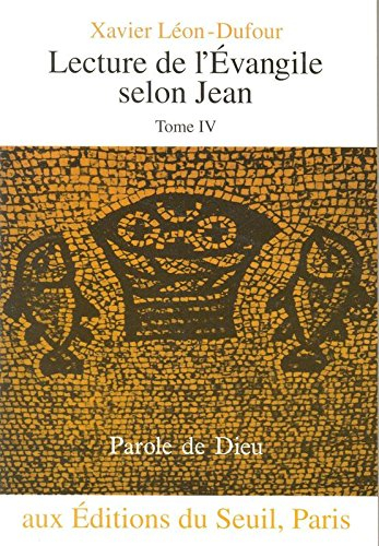 Lecture de l'Evangile selon Jean. Vol. 4. L''heure de la glorification : chapitres 18-21
