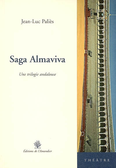 Saga Almaviva : une trilogie andalouse : théâtre