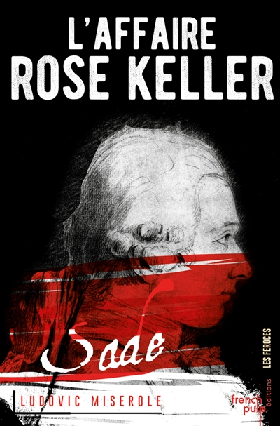 Les crimes du marquis de Sade. Vol. 1. L'affaire Rose Keller