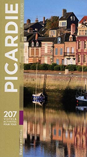 Picardie, tours & détours : 207 visites & activités pour tous