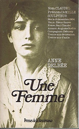 Une Femme, Camille Claudel - Anne Delbée