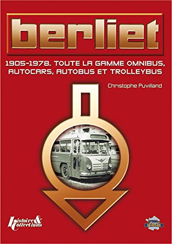 Berliet : 1905-1978, toute la gamme omnibus, autocars, autobus et trolleybus
