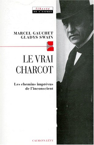 Le vrai Charcot : les chemins imprévus de l'inconscient