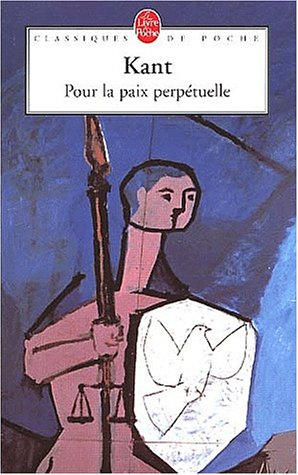 Pour la paix perpétuelle : projet philosophique : suivi d'un choix de textes sur la paix et la guerr