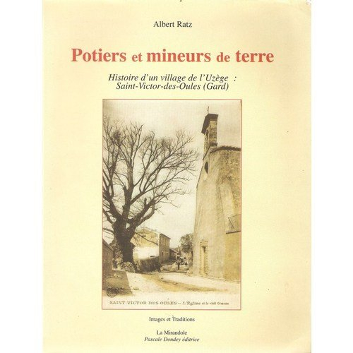 Potiers et mineurs de terre : histoire d'un village de l'Uzège : Saint-Victor-des-Oules (Gard)