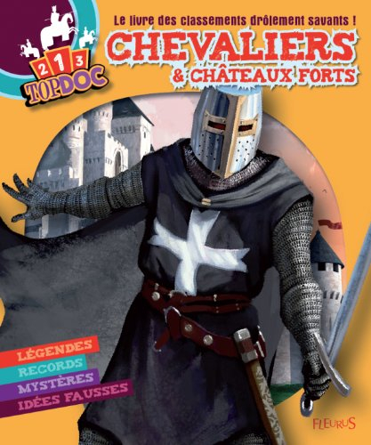Chevaliers & châteaux forts : le livre des classements drôlement savants ! : légendes, records, myst