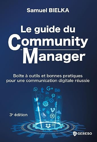 Le guide du community manager : boîte à outils et bonnes pratiques pour une communication digitale r