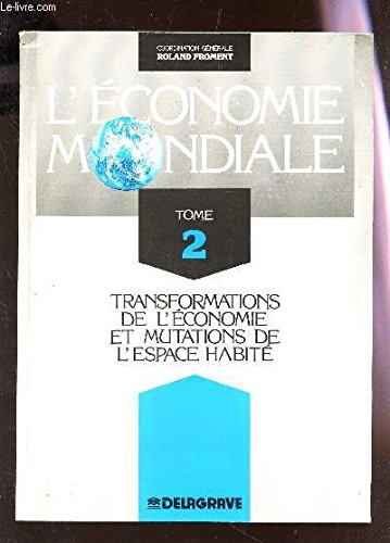 L'Economie mondiale : histoire et géographie économiques du monde depuis 1945. Vol. 2. Transformatio