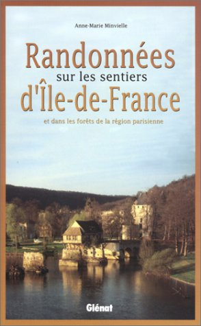 Randonnées sur les sentiers d'Ile-de-France : et dans les forêts de la région parisienne