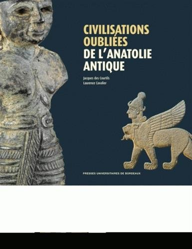 Civilisations oubliées de l'Anatolie antique : catalogue de l'exposition présentée au Musée d'Aquita