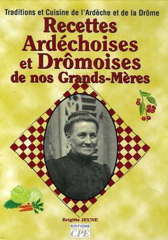 Recettes ardéchoises et drômoises de nos grands-mères : traditions et cuisine de l'Ardèche et de la 