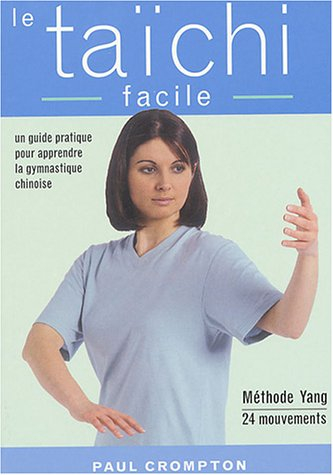 Le taïchi facile : un guide pratique pour acquérir une santé physique et mentale par la maîtrise des