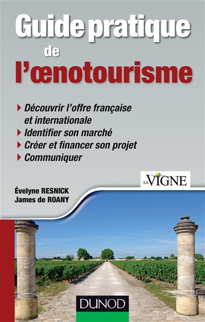 Guide pratique de l'oenotourisme : découvrir l'offre française et internationale, identifier son mar