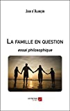 La famille en question: essai philosophique