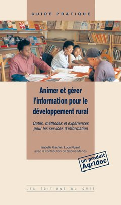 Animer et gérer l'information pour le développement rural : outils, méthodes et expériences pour les