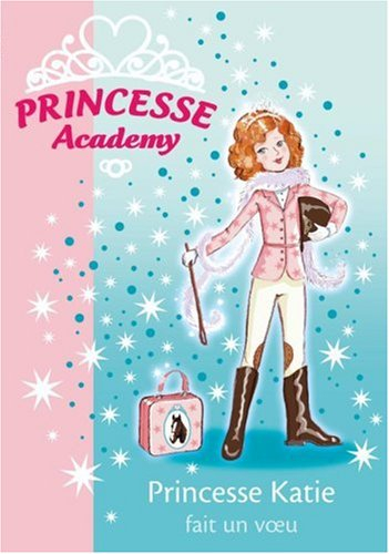 Princesse academy. Vol. 2. Princesse Katie fait un voeu