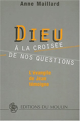 Dieu à la croisée de nos questions : l'Evangile de Jean témoigne
