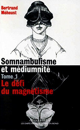 Somnambulisme et médiumnité. Vol. 1. Le défi du magnétisme