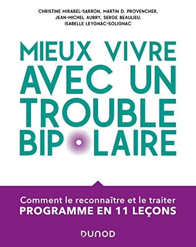 Mieux vivre avec un trouble bipolaire : comment le reconnaître et le traiter : programme en 11 leçon