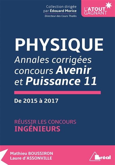 Physique : annales corrigées concours Avenir et Puissance 11, de 2015 à 2017 : réussir les concours 