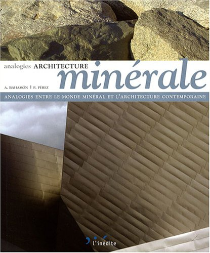 Architecture minérale : analogies entre le monde minéral et l'architecture contemporaine