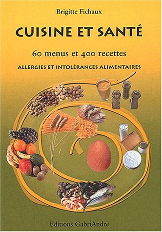 Cuisine et santé : 60 menus et 400 recettes : allergies et intolérances alimentaires