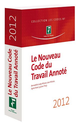 Le nouveau code du travail annoté : 2012 : à jour au JO du 7 mars 2012