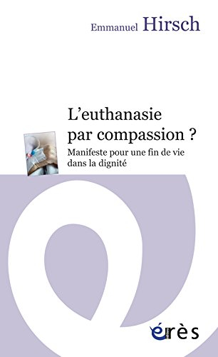 L'euthanasie par compassion ? : manifeste pour une fin de vie dans la dignité