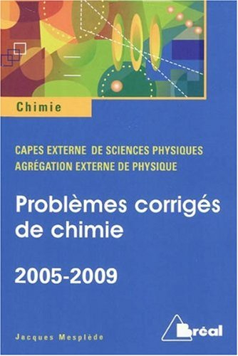 Problèmes corrigés de chimie : 2005-2009 : Capes externe de sciences physiques, agrégation externe d