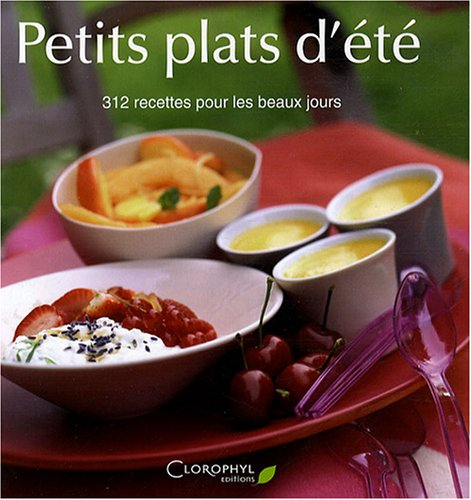 Petits plats d'été : 312 recettes pour les beaux jours