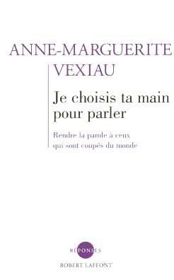 Je choisis ta main pour parler : rendre la parole à ceux qui sont coupés du monde