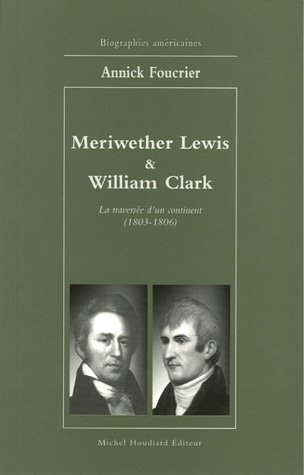 Meriwether Lewis & William Clark : la traversée d'un continent, 1803-1806
