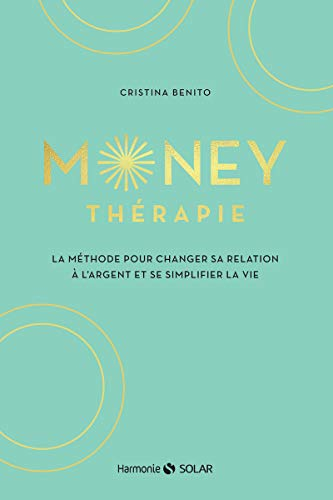 Money thérapie : la méthode pour changer sa relation à l'argent et se simplifier la vie