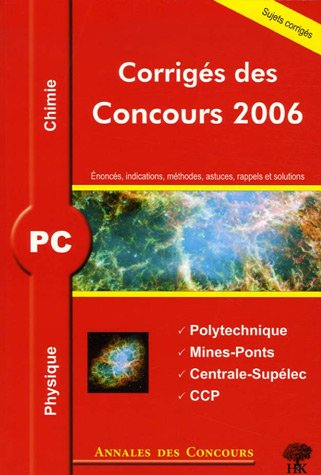 Physique et chimie PC : corrigés des concours 2006 : Ecole Polytechnique, Mines-Ponts, Centrale-Supé