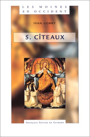 Les moines en Occident. Vol. 5. Le siècle de saint Bernard : 1er volume : Cîteaux